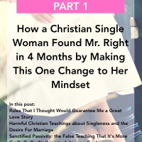 Return the Gift of Singleness: How a Christian Single Woman Found Mr. Right in 4 Months by Making This One Change to Her Mindset (Part I)